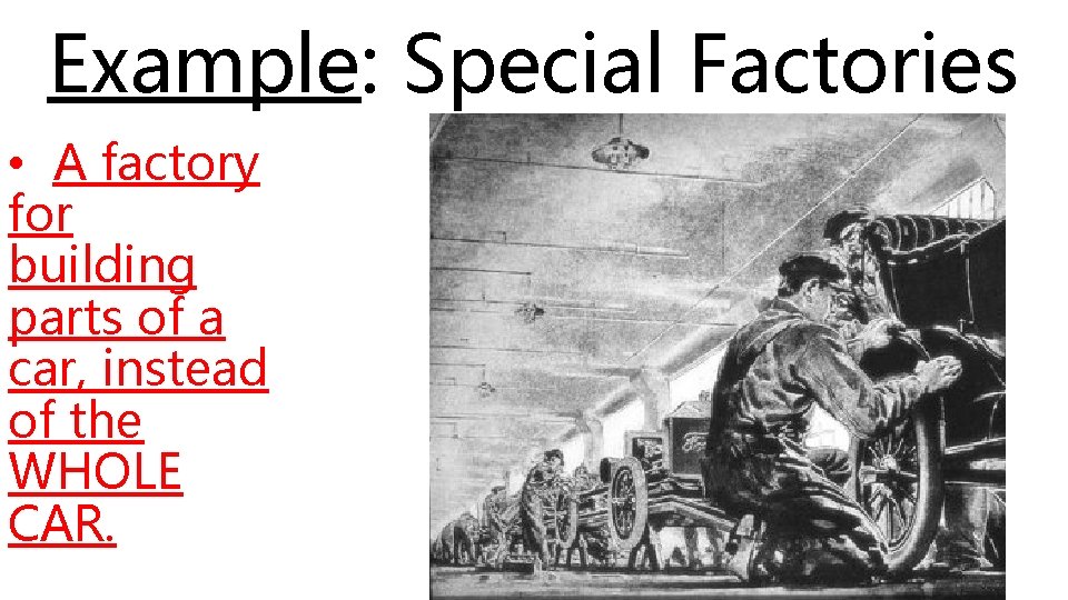 Example: Special Factories • A factory for building parts of a car, instead of Example: Special Factories • A factory for building parts of a car, instead of