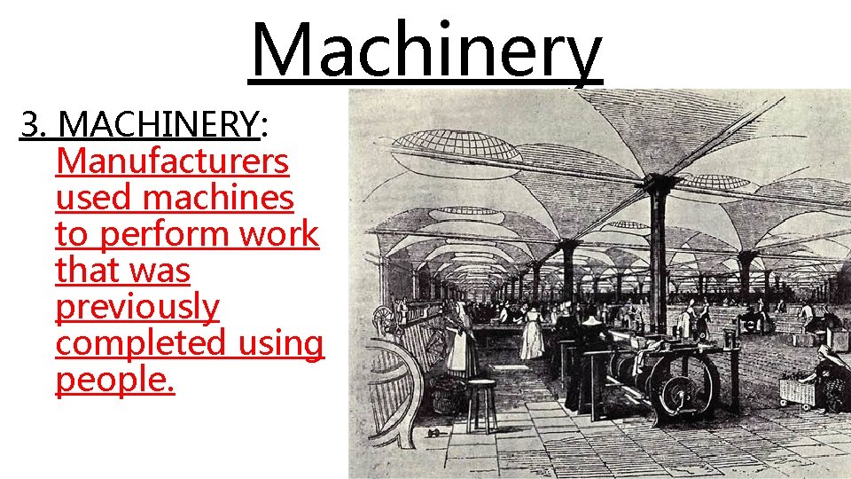 Machinery 3. MACHINERY: Manufacturers used machines to perform work that was previously completed using Machinery 3. MACHINERY: Manufacturers used machines to perform work that was previously completed using