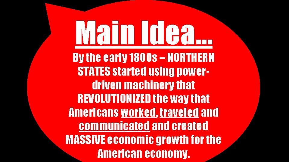 Main Idea… By the early 1800 s – NORTHERN STATES started using powerdriven machinery Main Idea… By the early 1800 s – NORTHERN STATES started using powerdriven machinery