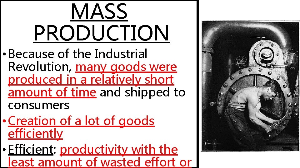 MASS PRODUCTION • Because of the Industrial Revolution, many goods were produced in a MASS PRODUCTION • Because of the Industrial Revolution, many goods were produced in a