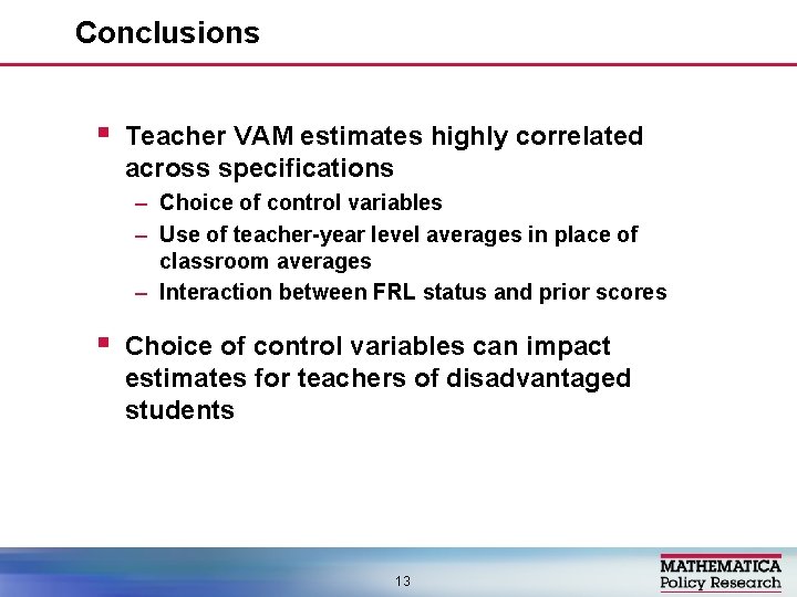 Conclusions § Teacher VAM estimates highly correlated across specifications – Choice of control variables