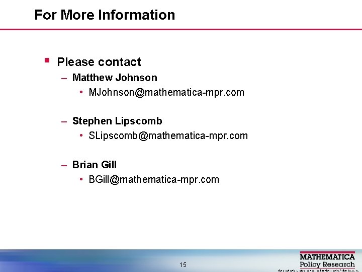 For More Information § Please contact – Matthew Johnson • MJohnson@mathematica-mpr. com – Stephen