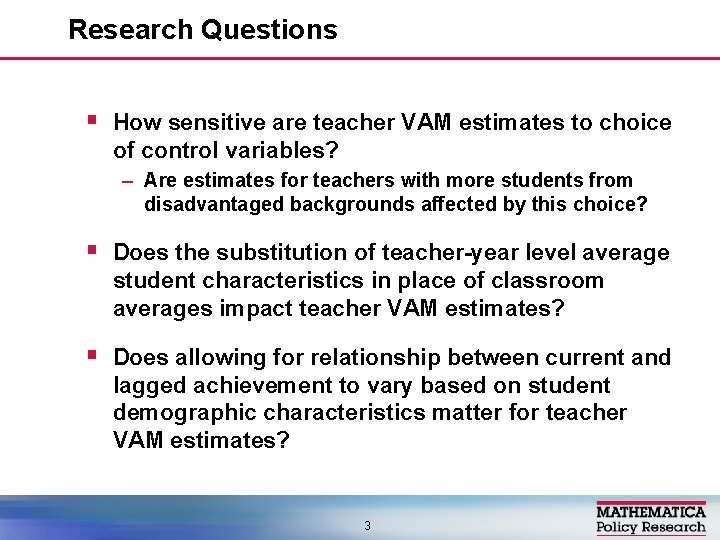 Research Questions § How sensitive are teacher VAM estimates to choice of control variables?