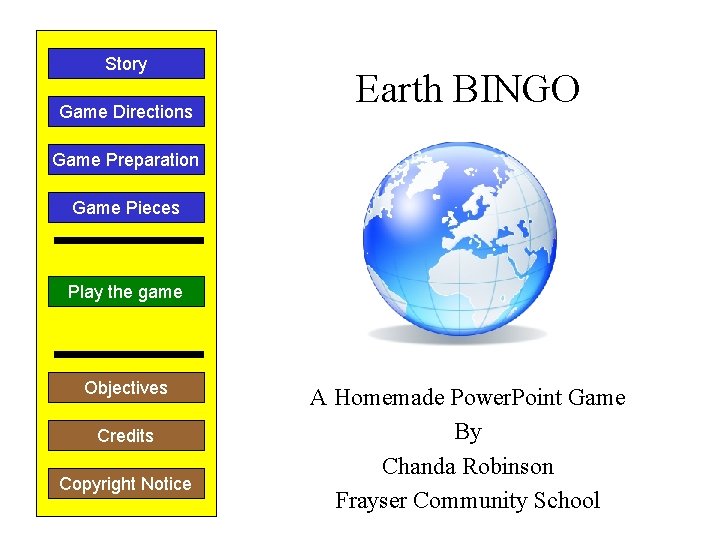 Story Game Directions Earth BINGO Game Preparation Game Pieces Play the game Objectives Credits