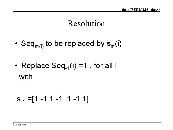 doc. : IEEE 802. 15 -<doc#> Resolution • Seqm(i) to be replaced by sm(i)