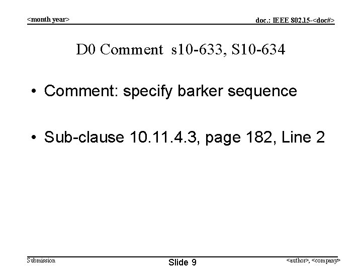 <month year> doc. : IEEE 802. 15 -<doc#> D 0 Comment s 10 -633,