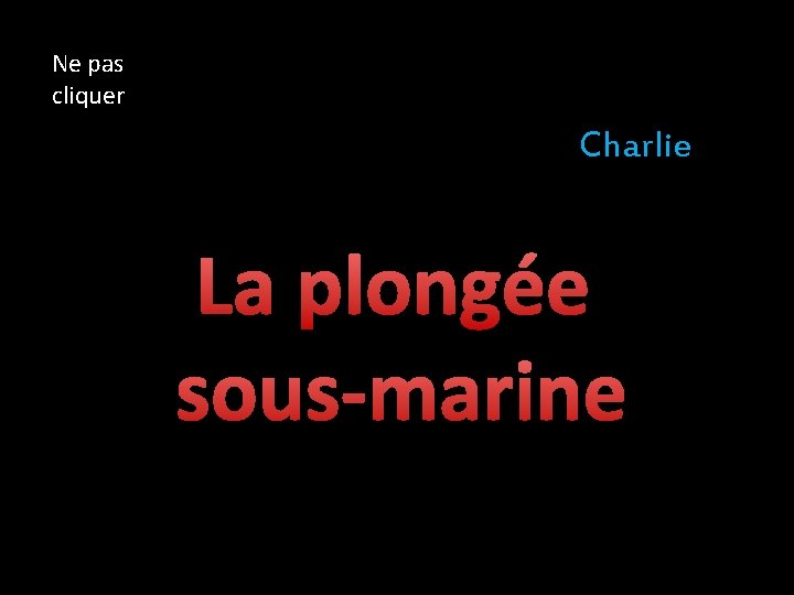 Ne pas cliquer Charlie La plongée sous-marine 