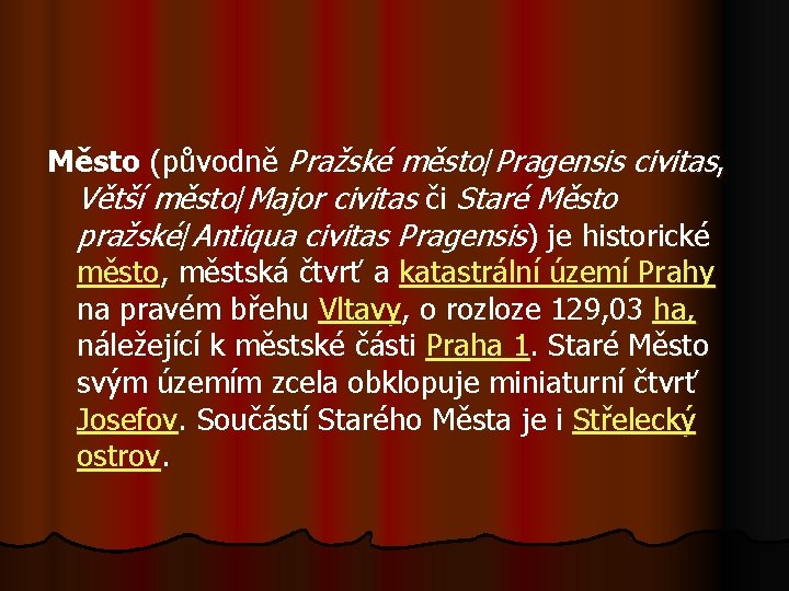 Město (původně Pražské město/Pragensis civitas, Větší město/Major civitas či Staré Město pražské/Antiqua civitas Pragensis)