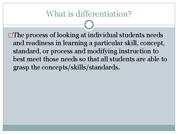 What is differentiation? �The process of looking at individual students needs and readiness in What is differentiation? �The process of looking at individual students needs and readiness in