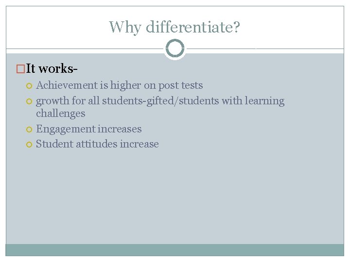 Why differentiate? �It works Achievement is higher on post tests growth for all students-gifted/students Why differentiate? �It works Achievement is higher on post tests growth for all students-gifted/students
