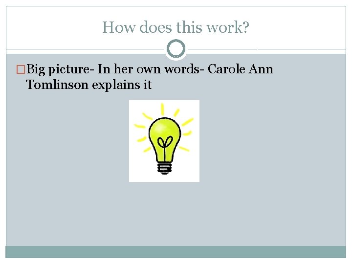 How does this work? �Big picture- In her own words- Carole Ann Tomlinson explains How does this work? �Big picture- In her own words- Carole Ann Tomlinson explains