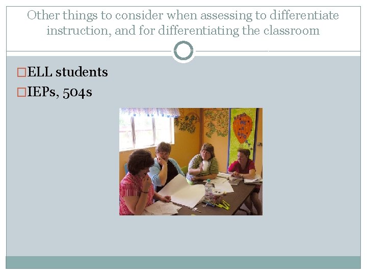 Other things to consider when assessing to differentiate instruction, and for differentiating the classroom Other things to consider when assessing to differentiate instruction, and for differentiating the classroom