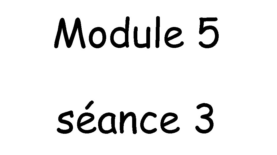 Module 5 séance 3 