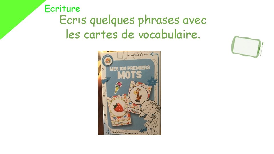 Ecriture Ecris quelques phrases avec les cartes de vocabulaire. 