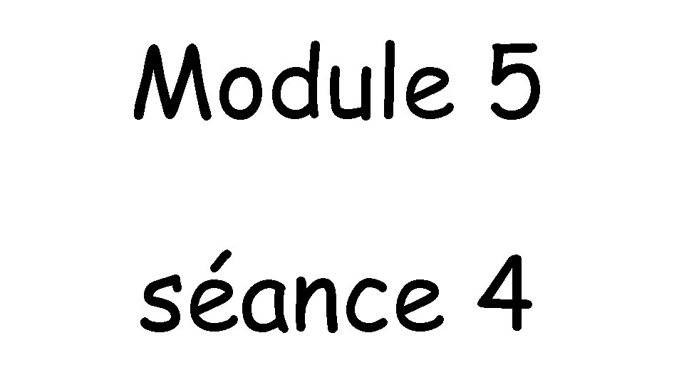 Module 5 séance 4 