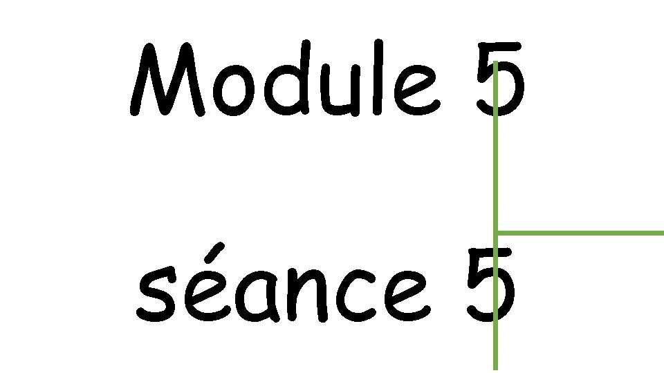 Module 5 séance 5 