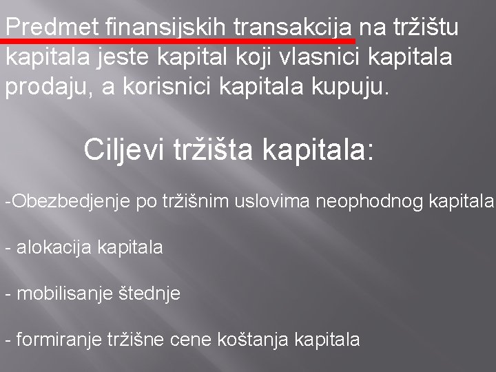 Predmet finansijskih transakcija na tržištu kapitala jeste kapital koji vlasnici kapitala prodaju, a korisnici