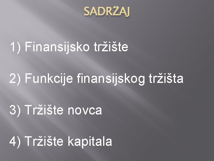 SADRŽAJ 1) Finansijsko tržište 2) Funkcije finansijskog tržišta 3) Tržište novca 4) Tržište kapitala