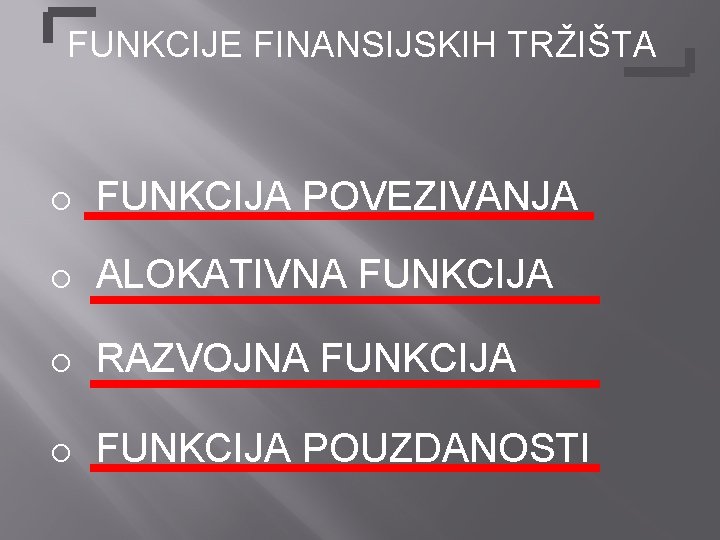 FUNKCIJE FINANSIJSKIH TRŽIŠTA o FUNKCIJA POVEZIVANJA o ALOKATIVNA FUNKCIJA o RAZVOJNA FUNKCIJA o FUNKCIJA