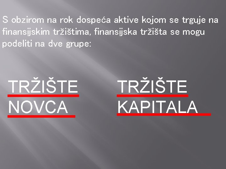 S obzirom na rok dospeća aktive kojom se trguje na finansijskim tržištima, finansijska tržišta