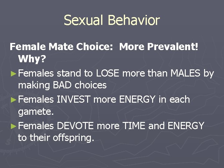Sexual Behavior Female Mate Choice: More Prevalent! Why? ► Females stand to LOSE more