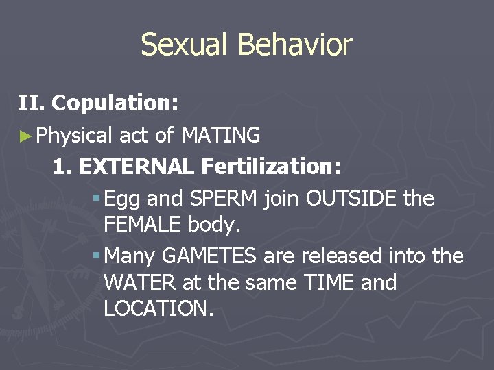 Sexual Behavior II. Copulation: ► Physical act of MATING 1. EXTERNAL Fertilization: § Egg