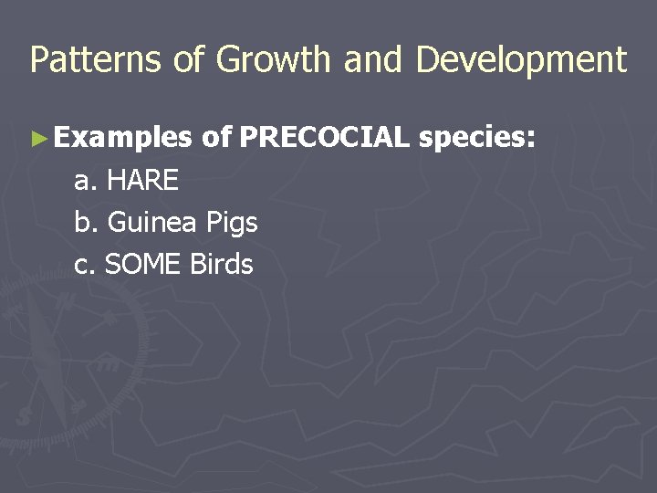 Patterns of Growth and Development ► Examples of PRECOCIAL species: a. HARE b. Guinea