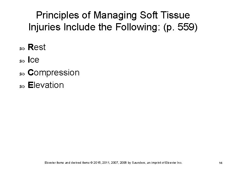 Principles of Managing Soft Tissue Injuries Include the Following: (p. 559) Rest Ice Compression