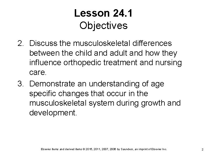 Lesson 24. 1 Objectives 2. Discuss the musculoskeletal differences between the child and adult