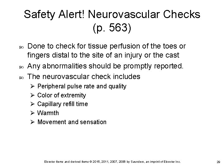 Safety Alert! Neurovascular Checks (p. 563) Done to check for tissue perfusion of the