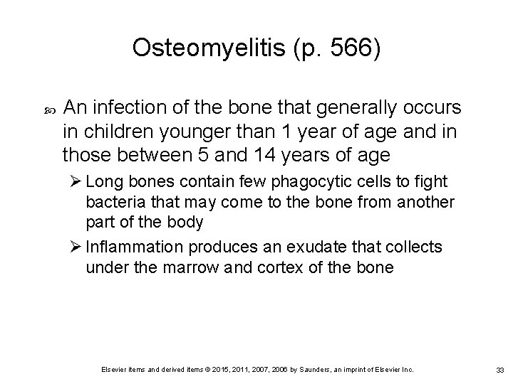 Osteomyelitis (p. 566) An infection of the bone that generally occurs in children younger