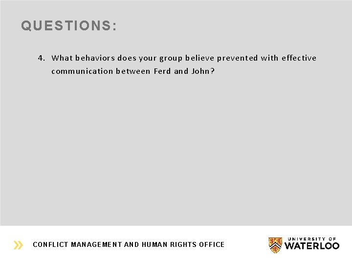 QUESTIONS: 4. What behaviors does your group believe prevented with effective communication between Ferd