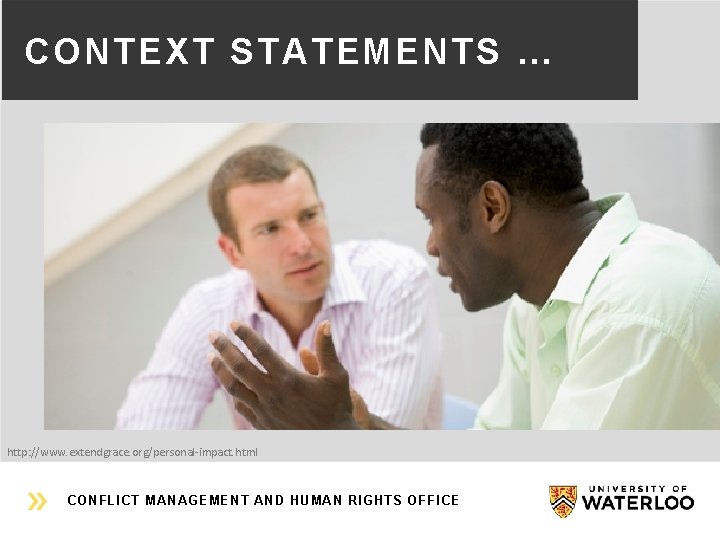 CONTEXT STATEMENTS … http: //www. extendgrace. org/personal-impact. html CONFLICT MANAGEMENT AND HUMAN RIGHTS OFFICE