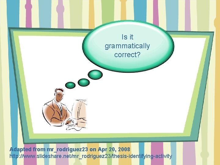 Is it grammatically correct? Adapted from mr_rodriguez 23 on Apr 20, 2008 http: //www.