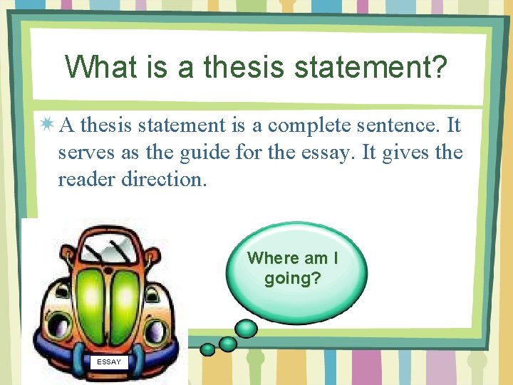 What is a thesis statement? A thesis statement is a complete sentence. It serves