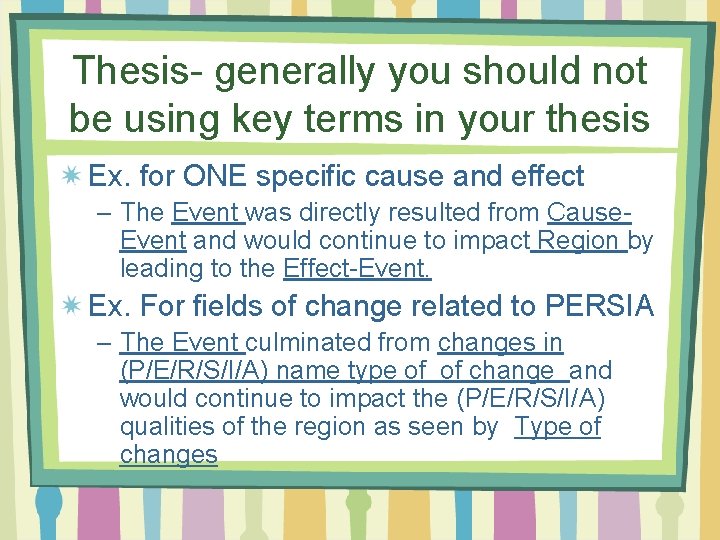 Thesis- generally you should not be using key terms in your thesis Ex. for