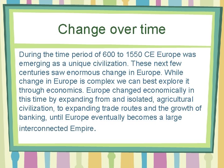 Change over time During the time period of 600 to 1550 CE Europe was