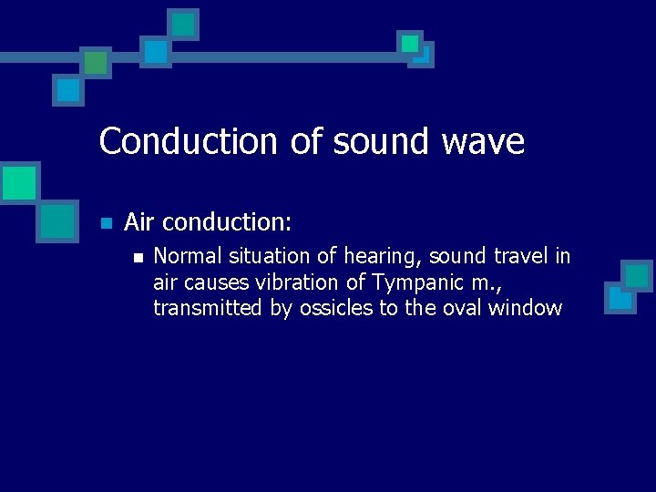 Conduction of sound wave n Air conduction: n Normal situation of hearing, sound travel