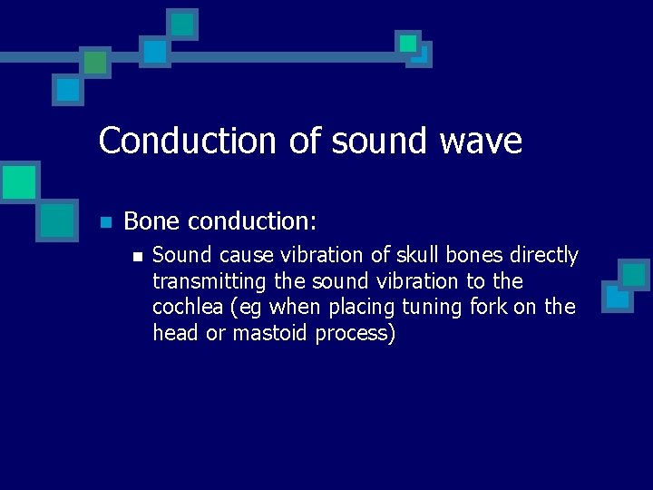 Conduction of sound wave n Bone conduction: n Sound cause vibration of skull bones