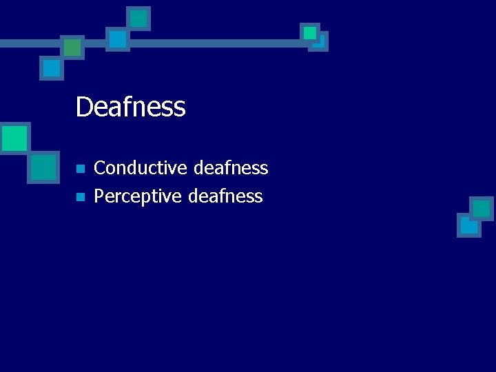 Deafness n n Conductive deafness Perceptive deafness 