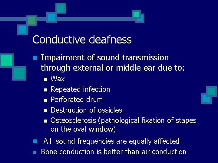 Conductive deafness n Impairment of sound transmission through external or middle ear due to: