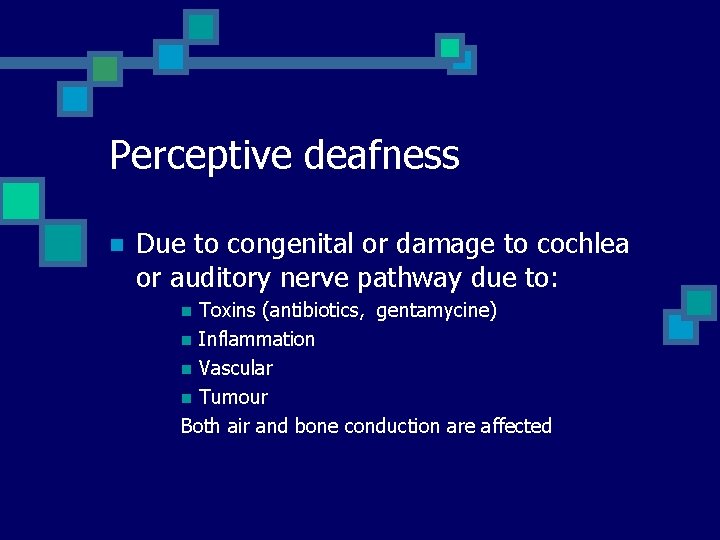 Perceptive deafness n Due to congenital or damage to cochlea or auditory nerve pathway