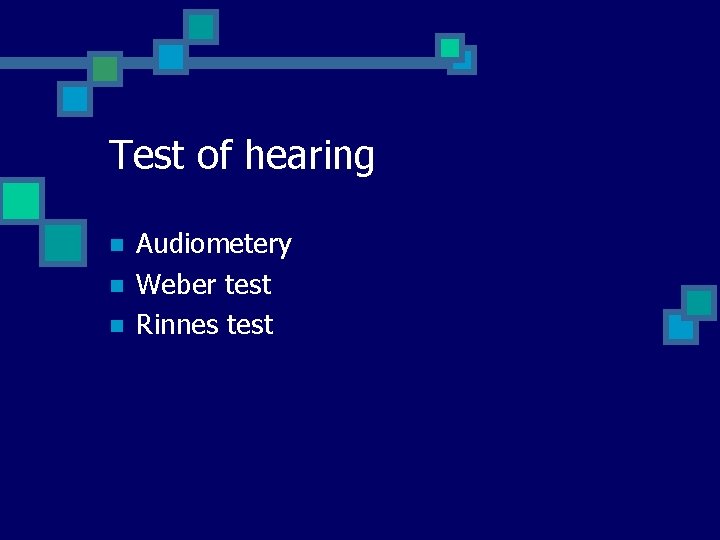 Test of hearing n n n Audiometery Weber test Rinnes test 