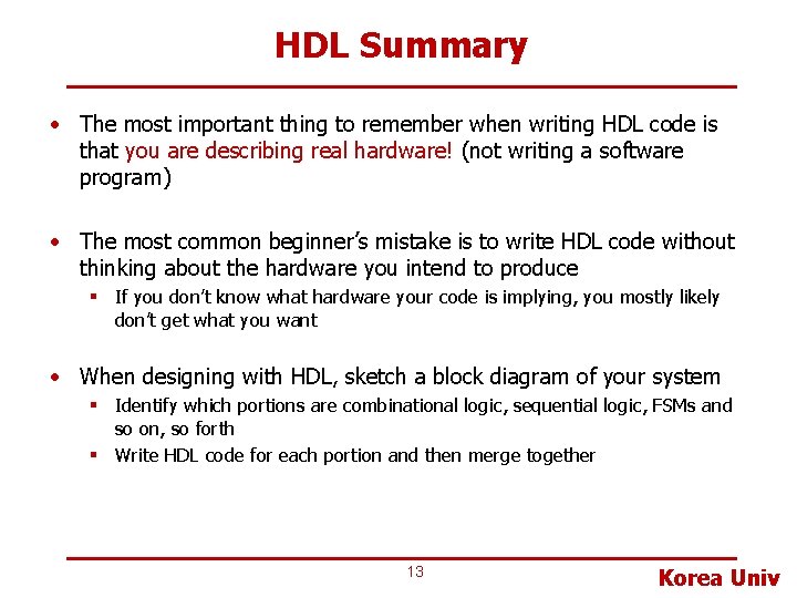 HDL Summary • The most important thing to remember when writing HDL code is