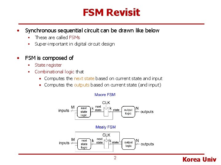 FSM Revisit • Synchronous sequential circuit can be drawn like below § These are