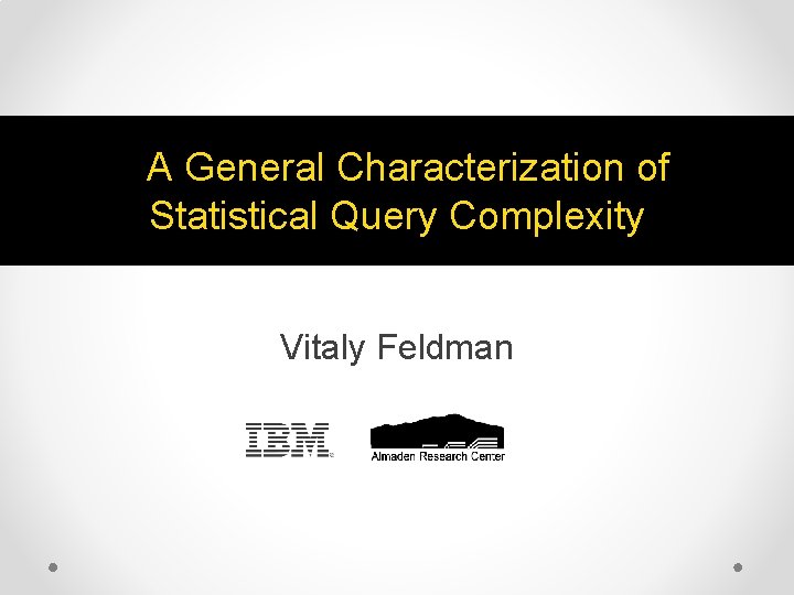 A General Characterization of Statistical Query Complexity Vitaly Feldman 