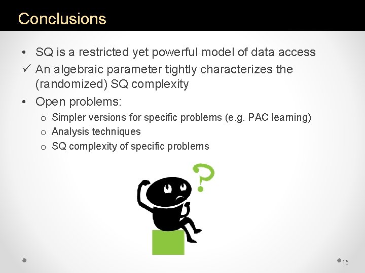 Conclusions • SQ is a restricted yet powerful model of data access ü An