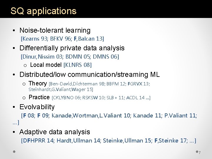 SQ applications • Noise-tolerant learning [Kearns 93; BFKV 96; F, Balcan 13] • Differentially