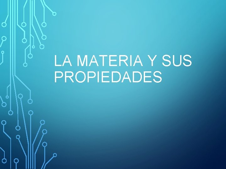 LA MATERIA Y SUS PROPIEDADES 