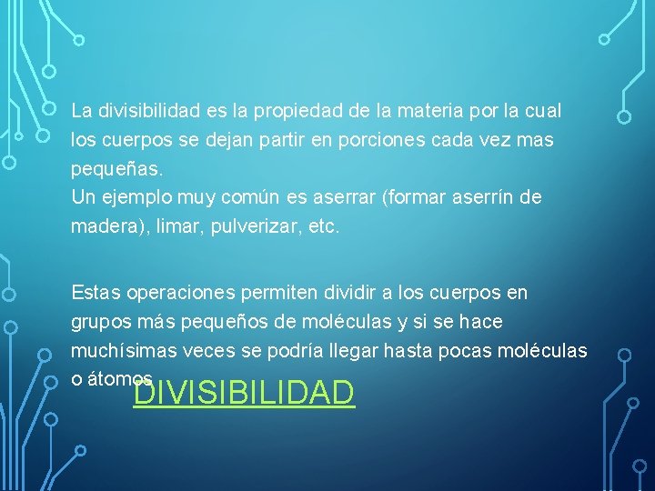 La divisibilidad es la propiedad de la materia por la cual los cuerpos se